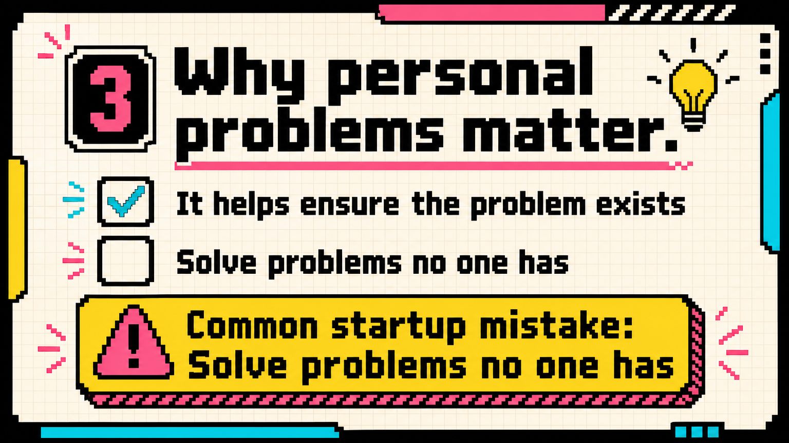Working on a problem you have helps ensure the problem really exists.